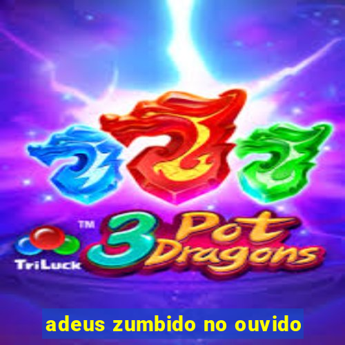 adeus zumbido no ouvido